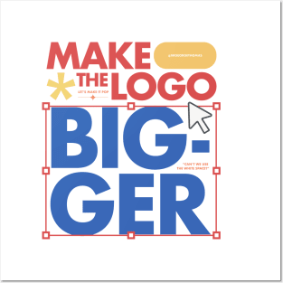 Make the logo bigger! Posters and Art